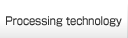 Processing technology